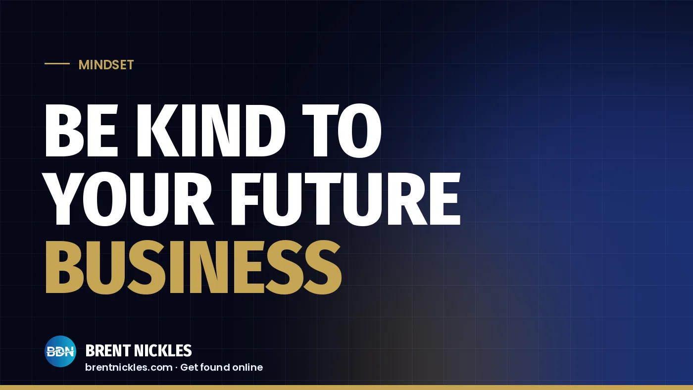 Navy title card with the words "Be Kind to Your Future Business", "Business" in gold, and the Brent Nickles BDN logo