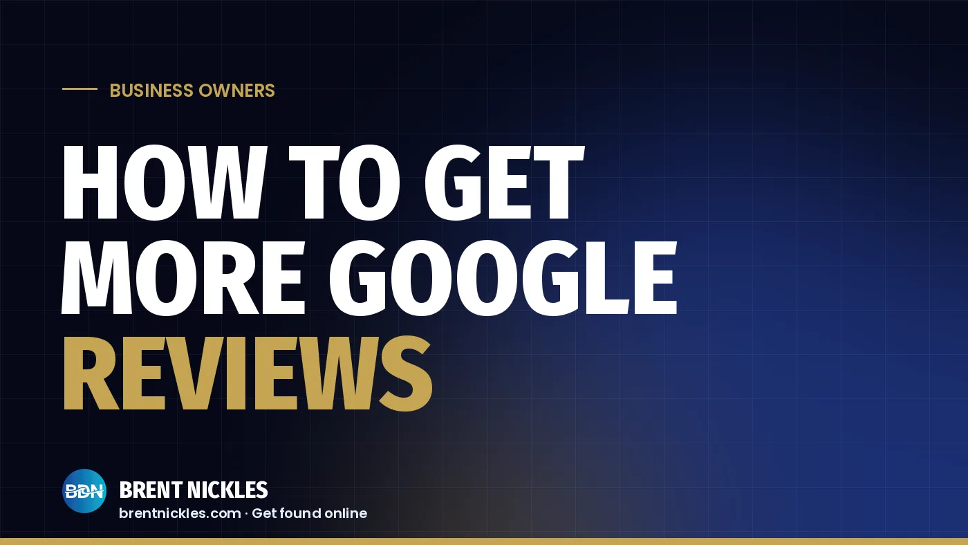 Navy title card with the words "How to Get More Google Reviews", "Reviews" in gold, and the Brent Nickles BDN logo