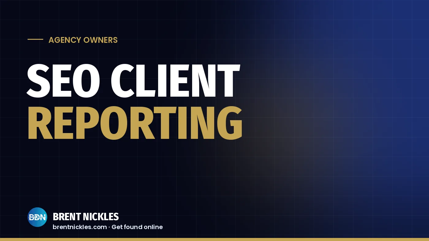 Navy title card with the words "SEO Client Reporting", "Reporting" in gold, and the Brent Nickles BDN logo